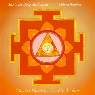 Gayatri Mantras: The Fire Within by Music for Deep Meditation & Vidura Barrios album reviews, ratings, credits