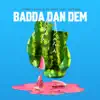 Badda Dan Dem (feat. Leftside) - Single album lyrics, reviews, download