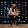 While We're Young - Single