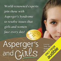 Tony Attwood, Temple Grandin, Teresa Bolick, Catherine Faherty, Lisa Iland, Jennifer McIlwee Myers, Ruth Snyder, Sheila Wagner & Mary Wrobel - Asperger's and Girls: World-Renowned Experts Join Those with Asperger's Syndrome to Resolve Issues That Girls and Women Face Every Day! (Unabridged) artwork