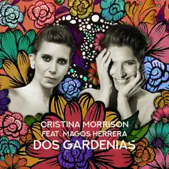 Dos Gardenias (feat. Magos Herrera) - Single by Cristina Morrison album reviews, ratings, credits