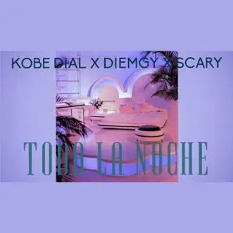 Toda la Noche (feat. Diemgy & Scary Vz) - Single by Kobe Dial album reviews, ratings, credits