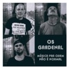 Os Gardenal - Cansei de Ser Pobre