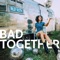 Bad Together - Riley Roth lyrics