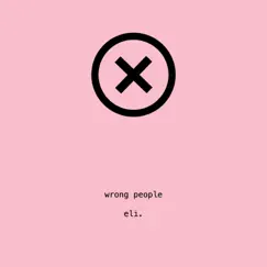 Wrong people - Single by Eli. album reviews, ratings, credits