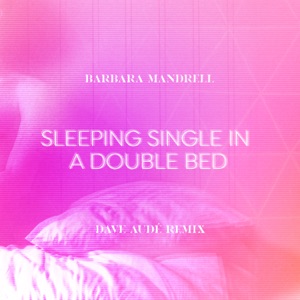 Barbara Mandrell & Dave Audé - Sleeping Single In A Double Bed (Dave Audé Remix) - 排舞 音乐