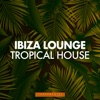 Ibiza Lounge Tropical House