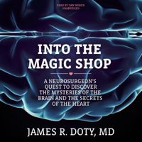 James R. Doty MD - Into the Magic Shop: A Neurosurgeon's Quest to Discover the Mysteries of the Brain and the Secrets of the Heart artwork