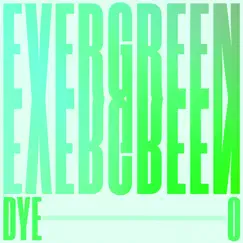 Evergreen - Single by Dye O album reviews, ratings, credits