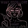 Want Your Love - Single album lyrics, reviews, download