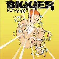 Humano - Bigger