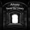 Arksey - Never Be Lonely