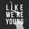 Like We're Young (feat. Pickwick) - Ferris Pier lyrics