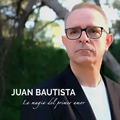 La Magia del Primer Amor - Single - Juan Bautista La Magia del Primer Amor - Single - Juan Bautista