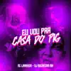 Eu Vou pra Casa do Pig - Single album lyrics, reviews, download