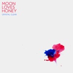 Moon Loves Honey - Crystal Clear