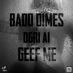 Geef Me - Single by Badd Dimes & Ogri Ai album reviews, ratings, credits