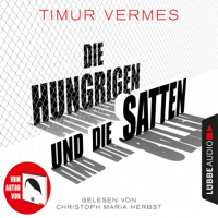 Timur Vermes - Die Hungrigen und die Satten (Ungekürzt) artwork