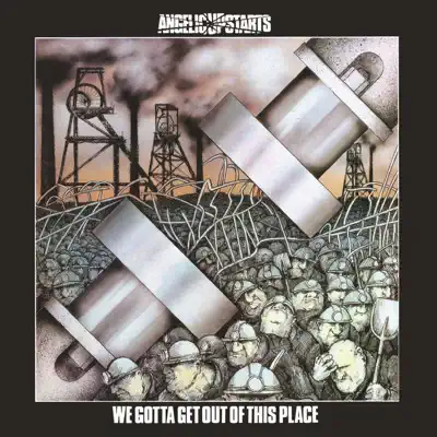 We Gotta Get Out of This Place - Angelic Upstarts We Gotta Get Out of This Place - Angelic Upstarts