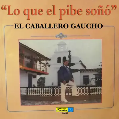 Lo Que el Pibe Soñó - El Caballero Gaucho