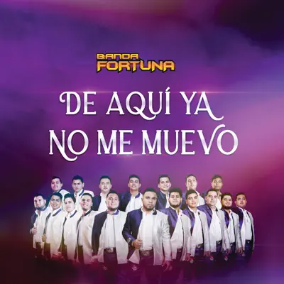 De Aquí Ya No Me Muevo - Single - Banda Fortuna