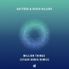Million Things (Stash Konig Remix) - Single by GATTÜSO & Disco Killerz album reviews, ratings, credits