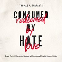 Thomas A. Tarrants - Consumed by Hate, Redeemed by Love artwork