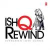 Ishq Rewind - Evergreen Love Songs album lyrics, reviews, download