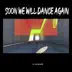 Soon We Will Dance Again album cover