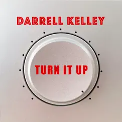 Turn It Up - Single by Darrell Kelley album reviews, ratings, credits