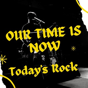 Our Time Is Now - Today's Rock