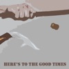 Here's to the Good Times - Single