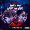 When You Were My Girl (feat. Mickey Shiloh) - Single album lyrics, reviews, download