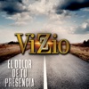 Vizzio - El Dolor de Tu Presencia