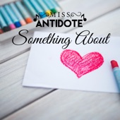 Miss Antidote - Something About