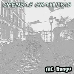 Ofensas Gratuitas - Single - MC Bangu Ofensas Gratuitas - Single - MC Bangu