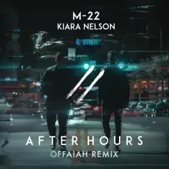 After Hours (OFFAIAH Remix) - Single by M-22 & Kiara Nelson album reviews, ratings, credits
