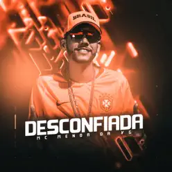 Desconfiada - Single - MC Menor da VG Desconfiada - Single - MC Menor da VG
