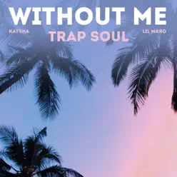 Without Me (Trap Soul) - Single - Kaysha Without Me (Trap Soul) - Single - Kaysha