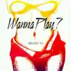 Wanna Play? - Single album lyrics, reviews, download