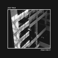 July Talk - Pray For It artwork