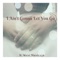 I Ain't Gonna Let You Go - D.West Music256 lyrics