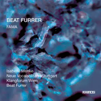 Beat Furrer: Fama by Neue Vocalsolisten Stuttgart, Klangforum Wien & Beat Furrer album reviews, ratings, credits