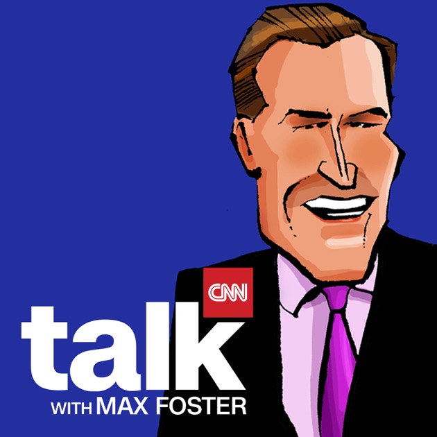 Cnn Talk With Max Foster By Cnn On Apple Podcasts 