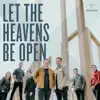 Let the Heavens Be Open (feat. Leeland) - Single album lyrics, reviews, download