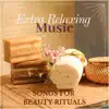 Extra Relaxing Music - Songs for Beauty Rituals album lyrics, reviews, download
