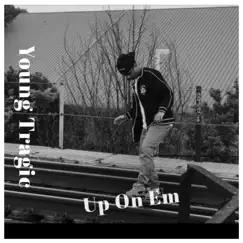 Up on Em - Single by Young Tragic album reviews, ratings, credits