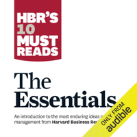 Peter Ferdinand Drucker, Clayton M. Christensen, Daniel Goleman, Harvard Business Review & Michael E. Porter - HBR's 10 Must Reads: The Essentials (Unabridged) artwork