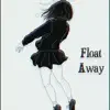 Float Away - Single album lyrics, reviews, download