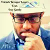 Friends Become Lovers (feat. Trey Gandy) - Single album lyrics, reviews, download